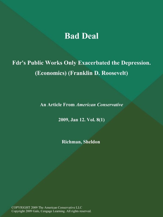 Bad Deal: Fdr's Public Works Only Exacerbated the Depression (Economics) (Franklin D. Roosevelt)