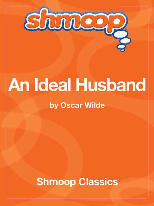 An Ideal Husband: Complete Text with Integrated Study Guide from Shmoop