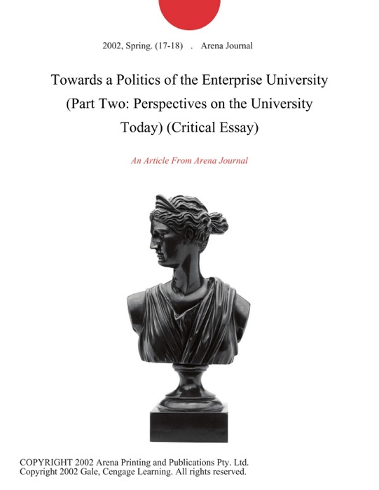 Towards a Politics of the Enterprise University (Part Two: Perspectives on the University Today) (Critical Essay)