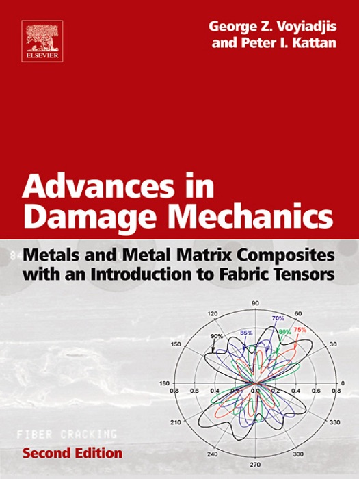 Advances in Damage Mechanics: Metals and Metal Matrix Composites With an Introduction to Fabric Tensors (Enhanced Edition)