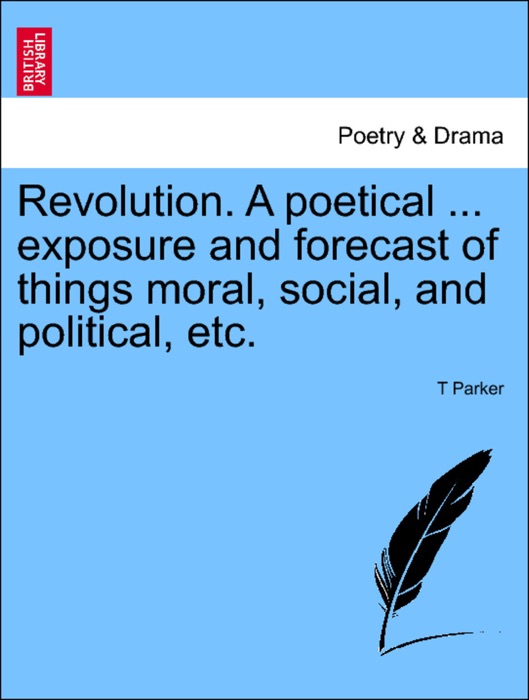 Revolution. A poetical ... exposure and forecast of things moral, social, and political, etc.