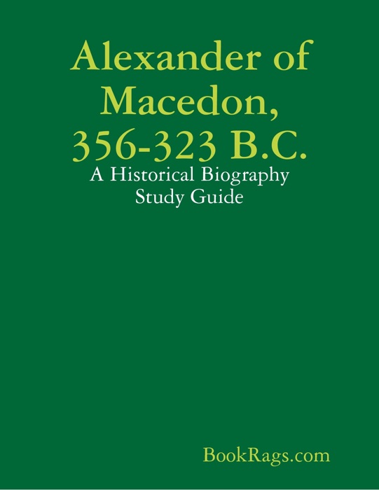 Alexander of Macedon, 356-323 B.C.