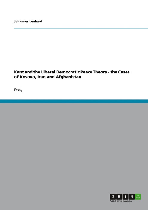 Kant and the Liberal Democratic Peace Theory - the Cases of Kosovo, Iraq and Afghanistan