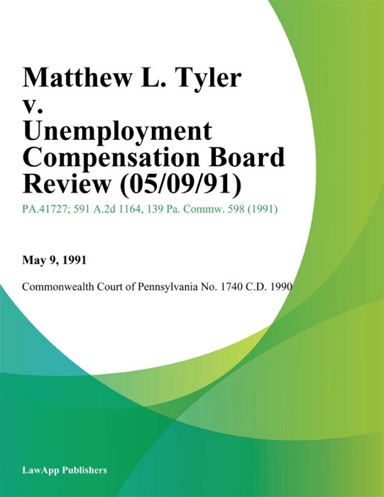 Matthew L. Tyler V. Unemployment Compensation Board Review (05/09/91)