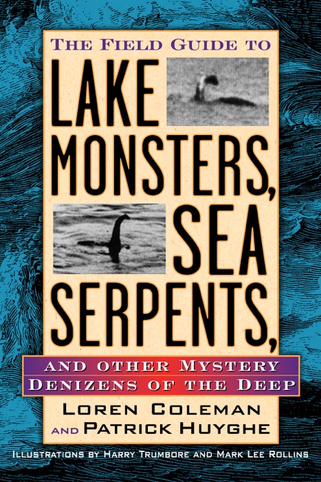 Field Guide to Lake Monsters, Sea Serpents, and Other Mystery Denizens of the Deep