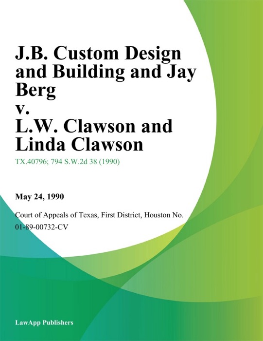 J.B. Custom Design and Building and Jay Berg v. L.W. Clawson and Linda Clawson