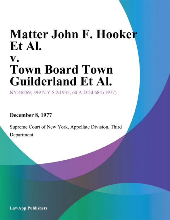 Matter John F. Hooker Et Al. v. Town Board Town Guilderland Et Al.