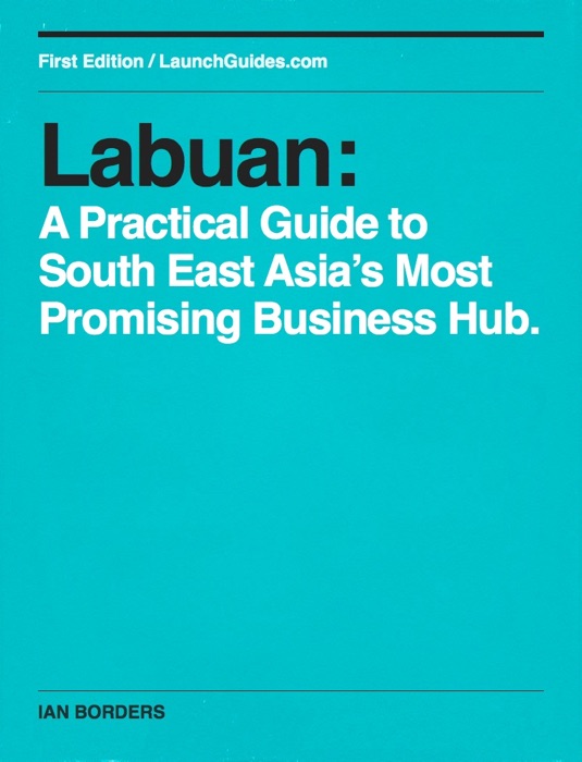 Labuan: A Practical Guide to South East Asia’s Most Promising Business Hub