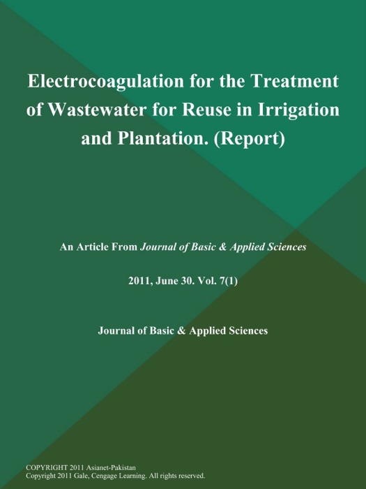 Electrocoagulation for the Treatment of Wastewater for Reuse in Irrigation and Plantation (Report)