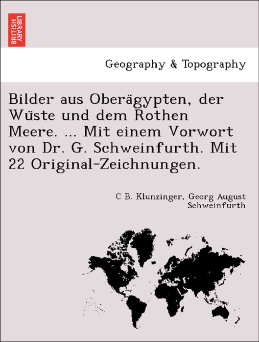 Bilder aus Oberägypten, der Wüste und dem Rothen Meere. ... Mit einem Vorwort von Dr. G. Schweinfurth. Mit 22 Original-Zeichnungen.