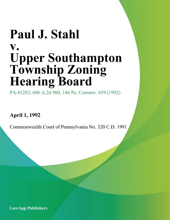 Paul J. Stahl v. Upper Southampton Township Zoning Hearing Board