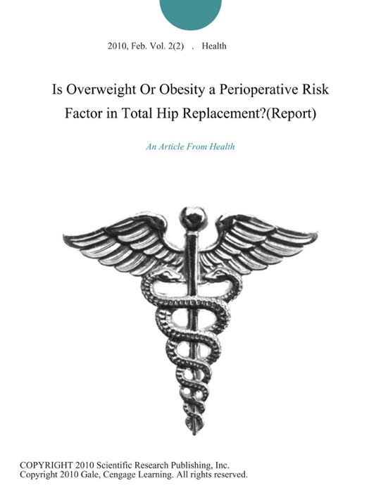 Is Overweight Or Obesity a Perioperative Risk Factor in Total Hip Replacement?(Report)