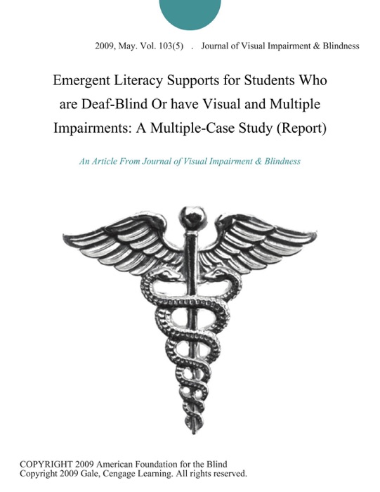 Emergent Literacy Supports for Students Who are Deaf-Blind Or have Visual and Multiple Impairments: A Multiple-Case Study (Report)