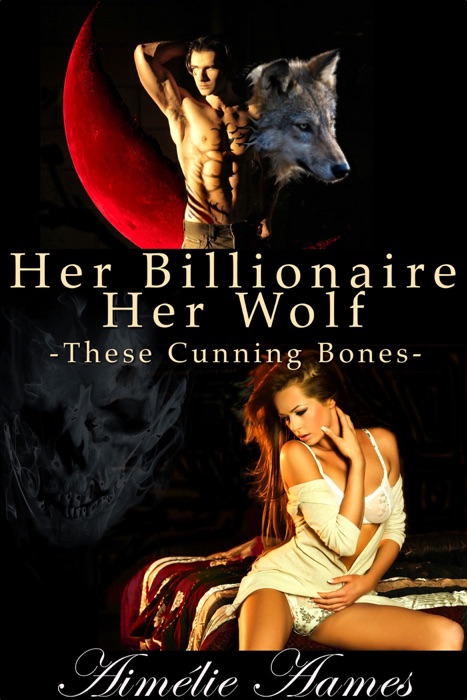 Her Billionaire, Her Wolf - These Cunning Bones