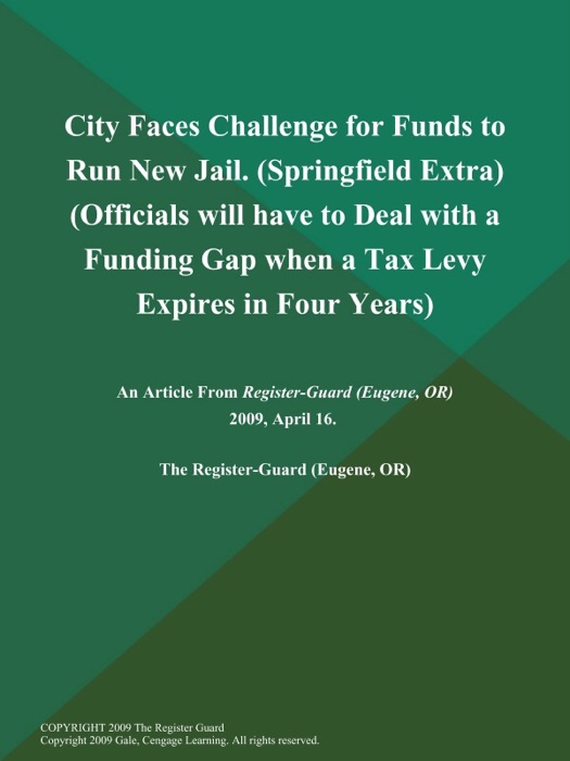 City Faces Challenge for Funds to Run New Jail (Springfield Extra) (Officials will have to Deal with a Funding Gap when a Tax Levy Expires in Four Years)