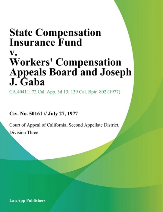 State Compensation Insurance Fund v. Workers Compensation Appeals Board and Joseph J. Gaba