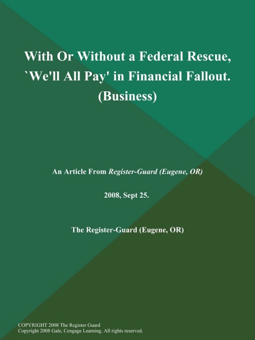 With Or Without a Federal Rescue, `We'll All Pay' in Financial Fallout (Business)