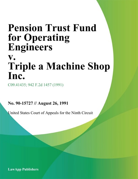 Pension Trust Fund for Operating Engineers v. Triple a Machine Shop Inc.