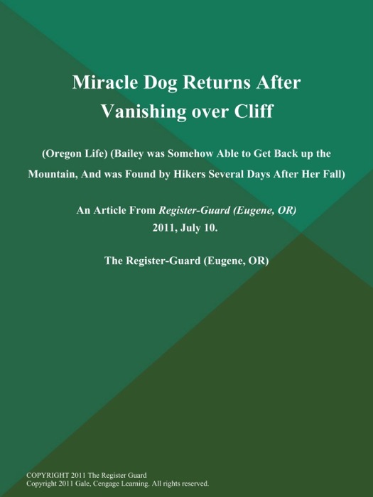 Miracle Dog Returns After Vanishing over Cliff (Oregon Life) (Bailey was Somehow Able to Get Back up the Mountain, And was Found by Hikers Several Days After Her Fall)