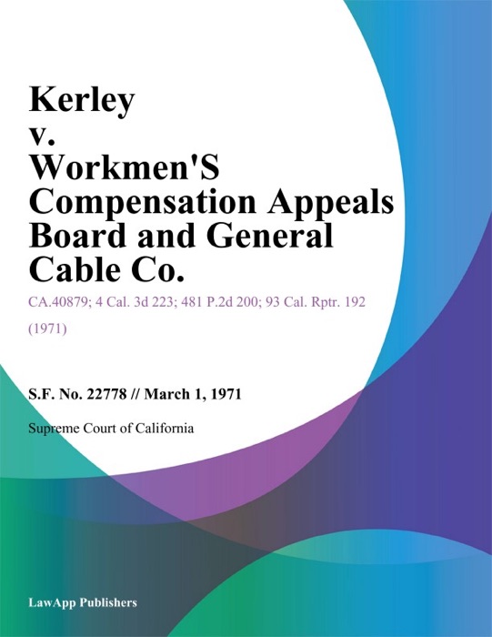 Kerley V. Workmen's Compensation Appeals Board And General Cable Co.