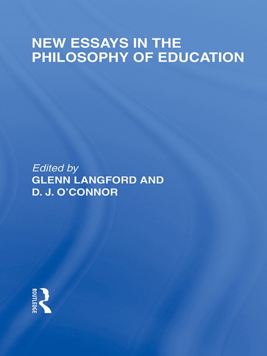 New Essays in the Philosophy of Education (International Library of the Philosophy of Education Volume 13)