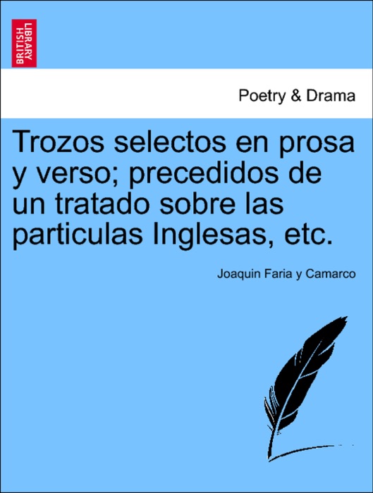 Trozos selectos en prosa y verso; precedidos de un tratado sobre las particulas Inglesas, etc.