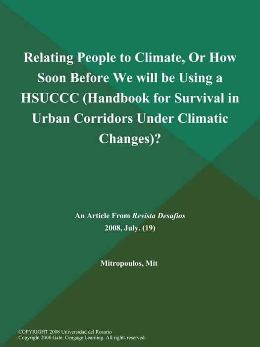 Relating People to Climate, Or How Soon Before We will be Using a HSUCCC (Handbook for Survival in Urban Corridors Under Climatic Changes)?