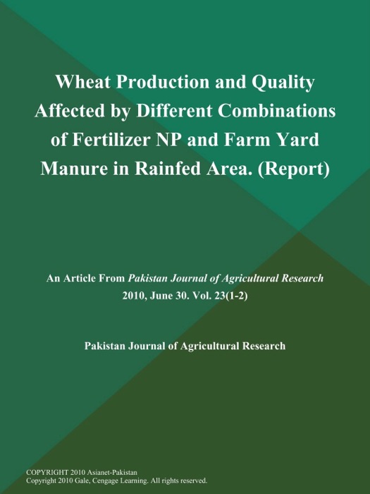 Wheat Production and Quality Affected by Different Combinations of Fertilizer NP and Farm Yard Manure in Rainfed Area (Report)