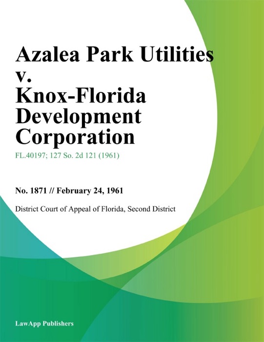 Azalea Park Utilities v. Knox-Florida Development Corporation