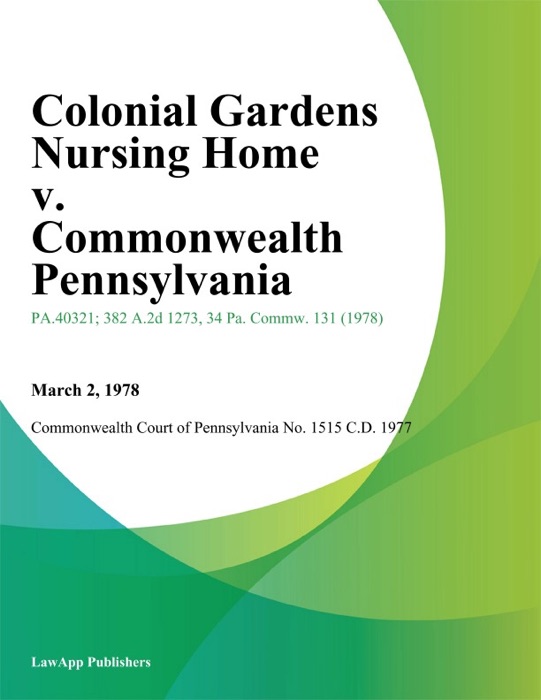 Colonial Gardens Nursing Home v. Commonwealth Pennsylvania