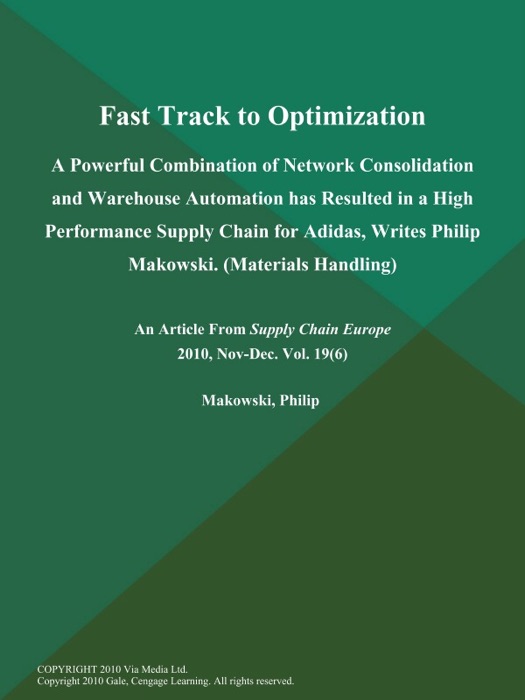 Fast Track to Optimization: A Powerful Combination of Network Consolidation and Warehouse Automation has Resulted in a High Performance Supply Chain for Adidas, Writes Philip Makowski (Materials Handling)