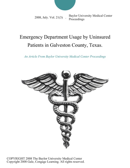 Emergency Department Usage by Uninsured Patients in Galveston County, Texas.