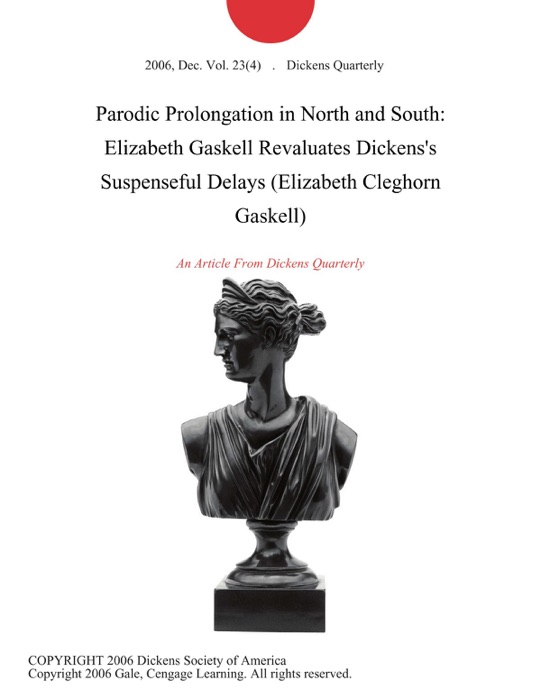 Parodic Prolongation in North and South: Elizabeth Gaskell Revaluates Dickens's Suspenseful Delays (Elizabeth Cleghorn Gaskell)