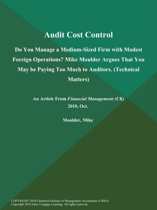 Audit Cost Control: Do You Manage a Medium-Sized Firm with Modest Foreign Operations? Mike Moulder Argues That You May be Paying Too Much to Auditors (Technical Matters)