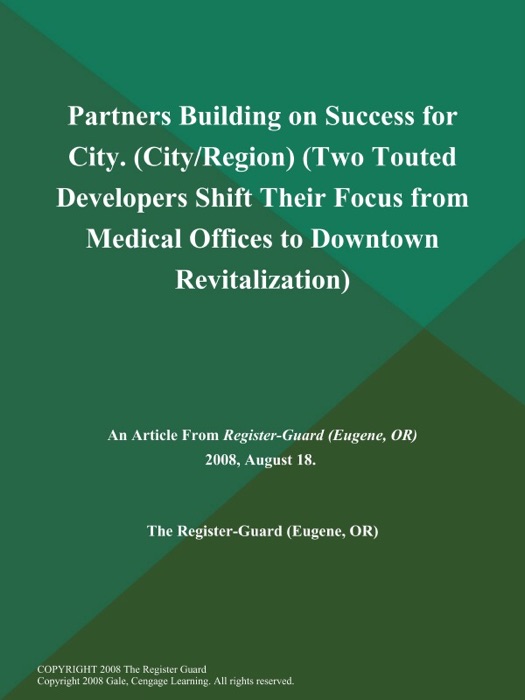 Partners Building on Success for City (City/Region) (Two Touted Developers Shift Their Focus from Medical Offices to Downtown Revitalization)