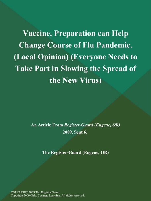 Vaccine, Preparation can Help Change Course of Flu Pandemic (Local Opinion) (Everyone Needs to Take Part in Slowing the Spread of the New Virus)