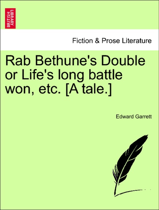 Rab Bethune's Double or Life's long battle won, etc. [A tale.]