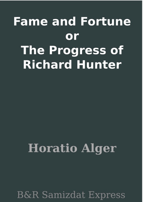 Fame and Fortune or The Progress of Richard Hunter
