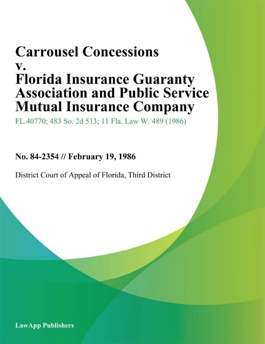 Carrousel Concessions v. Florida Insurance Guaranty Association and Public Service Mutual Insurance Company