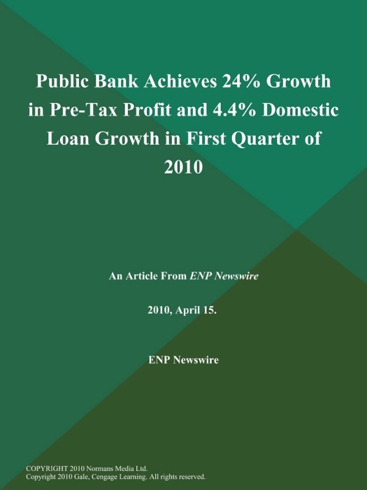 Public Bank Achieves 24% Growth in Pre-Tax Profit and 4.4% Domestic Loan Growth in First Quarter of 2010