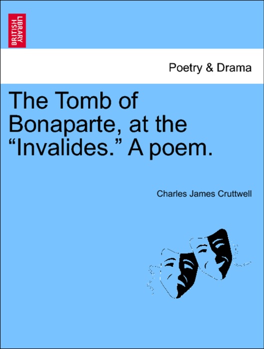 The Tomb of Bonaparte, at the “Invalides.” A poem.