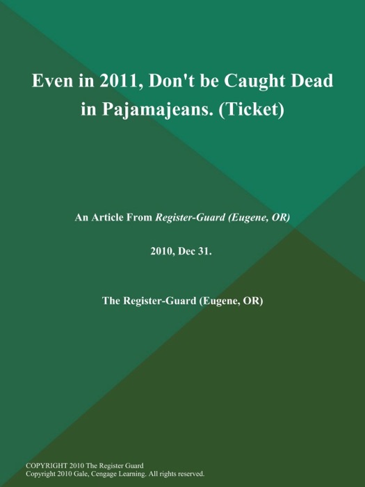 Even in 2011, Don't be Caught Dead in Pajamajeans (Ticket)