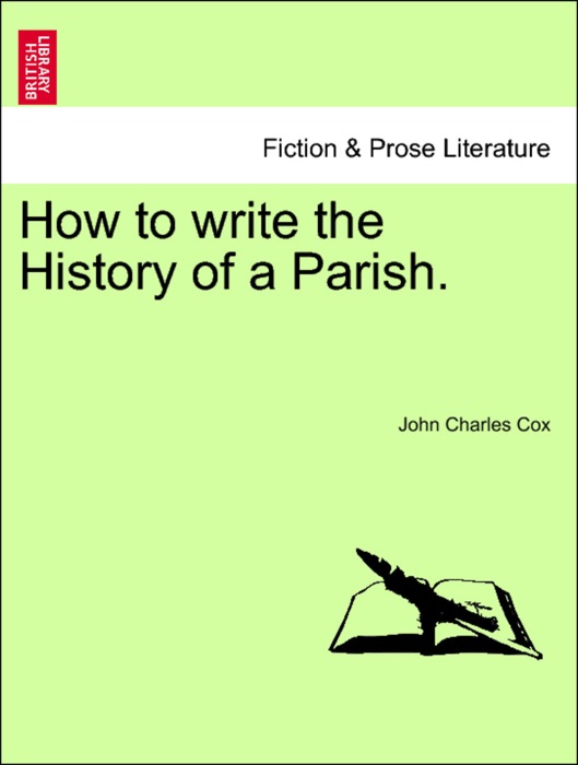 How to write the History of a Parish. Third edition; Enlarged and Re-written.