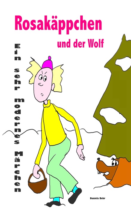 Rosakäppchen und der Wolf . Ein sehr modernes Märchen von Rotkäppchen