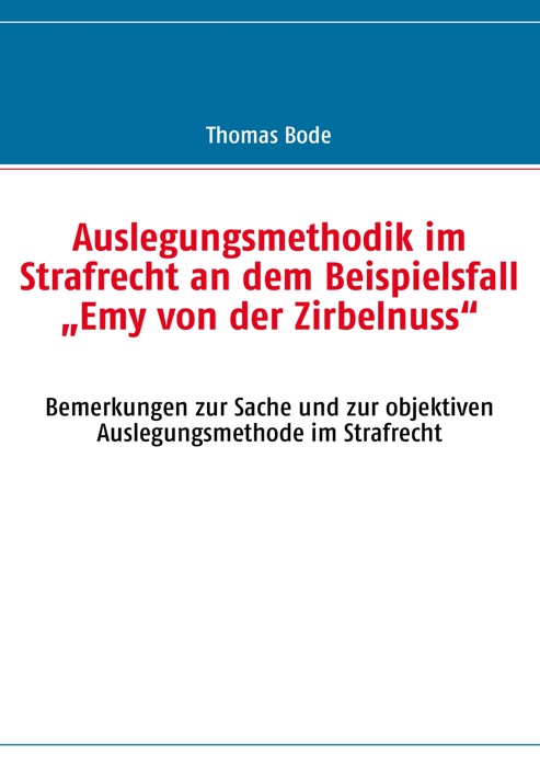 Auslegungsmethodik im Strafrecht an dem Beispielsfall  „Emy von der Zirbelnuss“