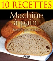 Machine à pain gourmande - 10 recettes