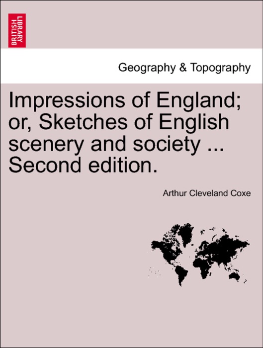 Impressions of England; or, Sketches of English scenery and society ... Second edition.