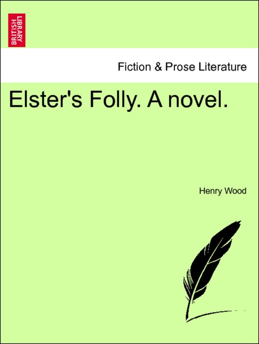 Elster's Folly. A novel. VOL. I