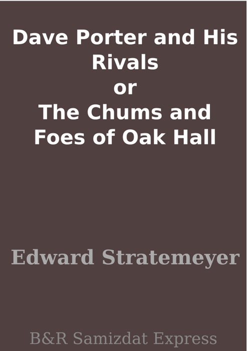 Dave Porter and His Rivals or The Chums and Foes of Oak Hall