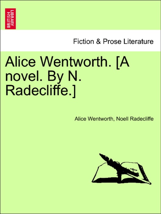 Alice Wentworth. [A novel. By N. Radecliffe.]